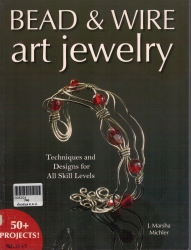 Bead & Wire Art Jewelry: Techniques & Designs for all Skill Levels